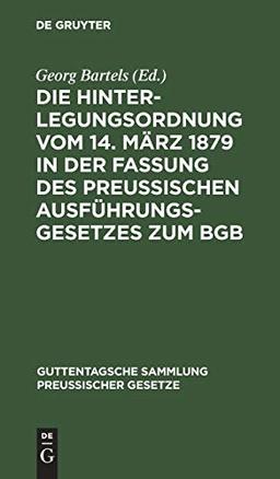 Die Hinterlegungsordnung vom 14. März 1879 in der Fassung des Preussischen Ausführungsgesetzes zum BGB: Vom 20. September 1899 nebst ... Sammlung preußischer Gesetze, 24, Band 24)