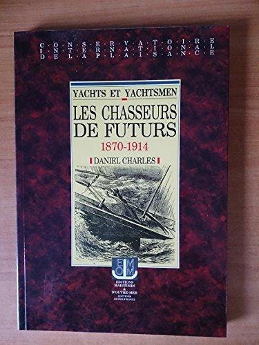 Yachts et yachtsmen : les chasseurs de futurs, 1870-1914