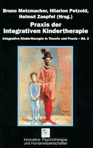 Integrative Kindertherapie in Theorie und Praxis, Bd.2, Praxis der Integrativen Kindertherapie