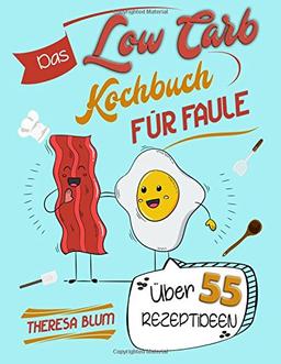 Low Carb Kochbuch für Faule: Über 55 Geniale Rezeptideen Blitzschnell Zubereitet