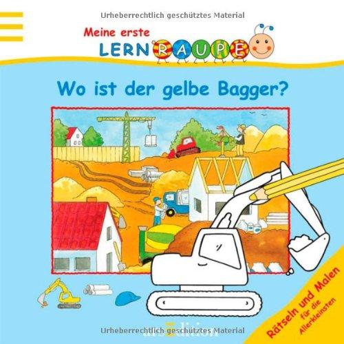 Lernraupe - Wo ist der gelbe Bagger?: Rätseln und Malen für die Allerkleinsten: Rätseln und malen für die Allerkleinsten. Lernraupe: Kindergarten (Meine erste Lernraupe)