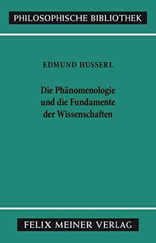 Die Phänomenologie und die Fundamente der Wissenschaften (Philosophische Bibliothek)