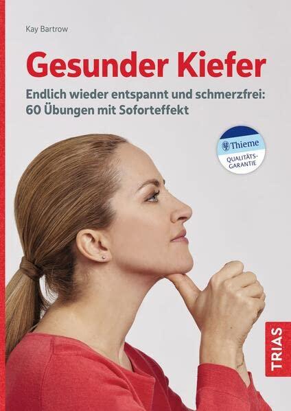 Gesunder Kiefer: Endlich wieder entspannt und schmerzfrei: 60 Übungen mit Soforteffekt