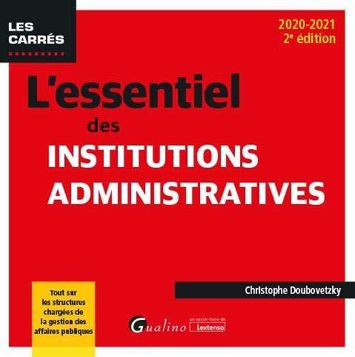 L'essentiel des institutions administratives : 2020-2021 : tout sur les structures chargées de la gestion des affaires publiques