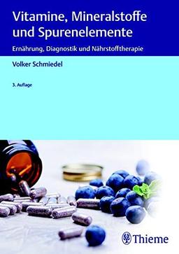 Vitamine, Mineralstoffe und Spurenelemente: Ernährung, Diagnostik und Nährstofftherapie