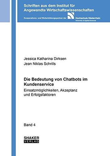 Die Bedeutung von Chatbots im Kundenservice: Einsatzmöglichkeiten, Akzeptanz und Erfolgsfaktoren (Schriften aus dem Institut für Angewandte ... der Hochschule Niederrhein)