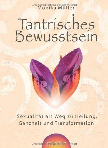 Tantrisches Bewusstsein - Sexualität als Weg zu Heilung, Ganzheit und Transformation