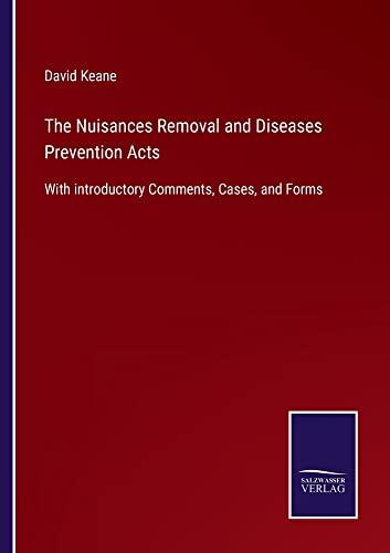 The Nuisances Removal and Diseases Prevention Acts: With introductory Comments, Cases, and Forms