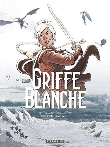 Griffe blanche. Vol. 1. L'oeuf du dragon roi