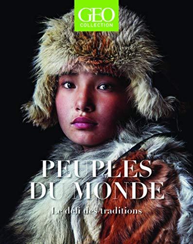 Géo collection. Peuples du monde : le défi des traditions