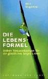 Die Lebensformel: Sieben Voraussetzungen für ein glückliches langes Leben