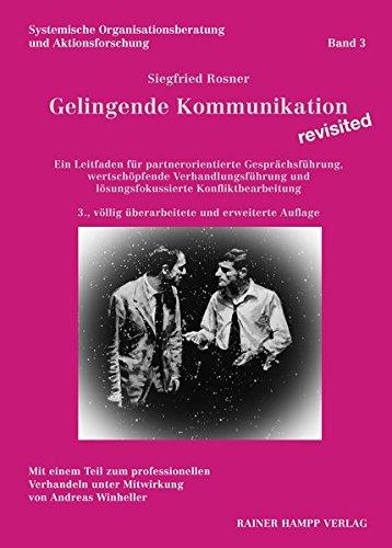 Gelingende Kommunikation - revisited: Ein Leitfaden für partnerorientierte Gesprächsführung, wertschöpfende Verhandlungsführung und lösungsfokussierte ... Organisationsberatung und Aktionsforschung)