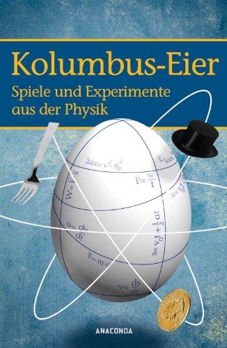 Kolumbus-Eier: Spiele und Experimente aus der Physik