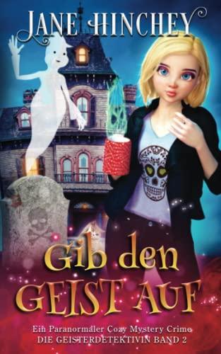 Gib den Geist auf: Ein Paranormaler Cozy Mystery Crime