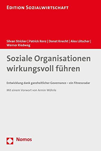 Soziale Organisationen wirkungsvoll führen: Entwicklung dank ganzheitlicher Governance - ein Fitnessradar (Edition Sozialwirtschaft)