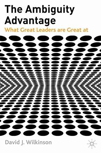 The Ambiguity Advantage: What Great Leaders are Great At