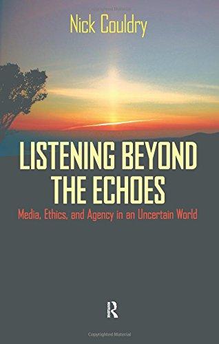 Listening Beyond the Echoes: Media, Ethics, and Agency in an Uncertain World (Cultural Politics and the Promise of Democracy) (Cultural Politics & the Promise of Democracy)