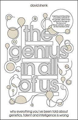 The Genius in All of Us: Why Everything You've Been Told About Genes, Talent and Intelligence is Wrong