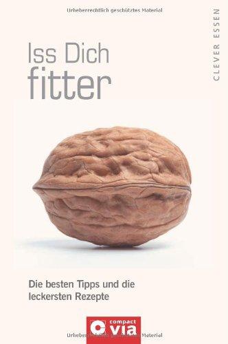 Iss Dich fitter (Clever essen). Die besten Tipps und leckersten Rezepte für mehr Energie