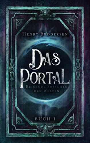 Das Portal: Reisende zwischen den Welten Buch 1