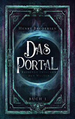 Das Portal: Reisende zwischen den Welten Buch 1