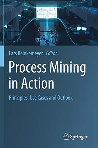 Process Mining in Action: Principles, Use Cases and Outlook