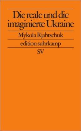 Die reale und die imaginierte Ukraine: Essay (edition suhrkamp)