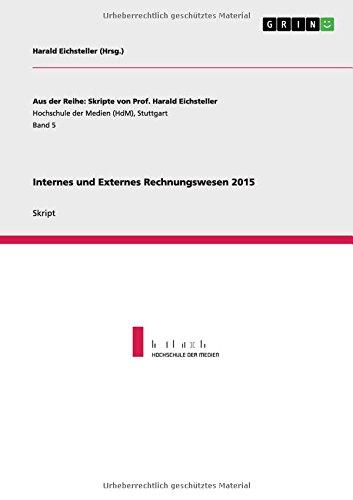 Internes und Externes Rechnungswesen 2015 (Aus der Reihe: Skripte von Prof. Harald Eichsteller)