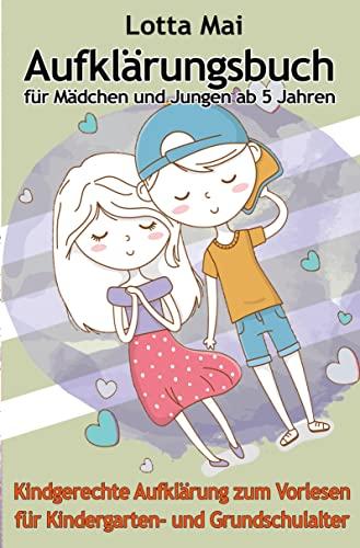 Aufklärungsbuch für Mädchen und Jungen ab 5 Jahren: Kindgerechte Aufklärung zum Vorlesen für Kindergarten- und Grundschulalter