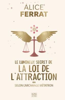 Le lumineux secret de la loi de l'attraction: 30 jours sur le pouvoir de l'intention, inspirés par l'archange Métatron (Spiritualité)