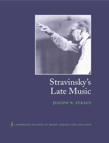 Stravinsky's Late Music (Cambridge Studies in Music Theory and Analysis, Band 16)