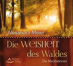 Die Weisheit des Waldes: Die Meditationen zum Buch