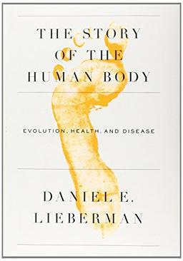 The Story of the Human Body: Evolution, Health, and Disease