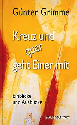 Kreuz und quer geht Einer mit: Einblicke und Ausblicke (Spiritualität)