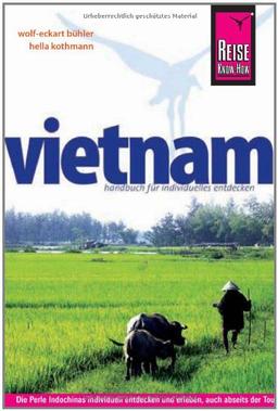 Vietnam: Das komplette Handbuch für individuelles Reisen und Entdecken auch abseits der Hauptreiserouten in allen Regionen Vietnams