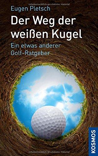 Der Weg der weißen Kugel: Ein etwas anderer Golf-Ratgeber