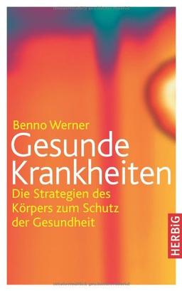 Gesunde Krankheiten: Die Strategien des Körpers zum Schutz der Gesundheit