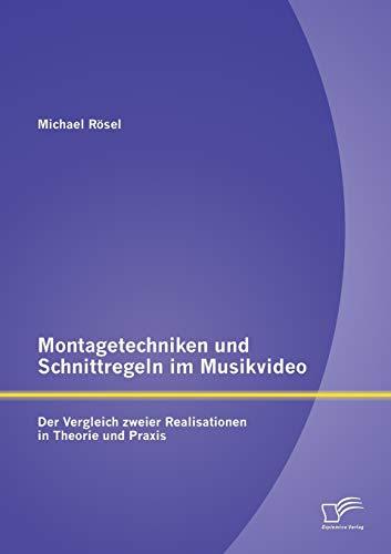 Montagetechniken und Schnittregeln im Musikvideo: Der Vergleich zweier Realisationen in Theorie und Praxis