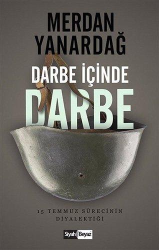 Darbe Icinde Darbe: 15 Temmuz Sürecinin Diyalektigi