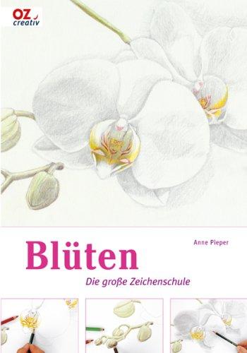 Blüten: Die große Zeichenschule