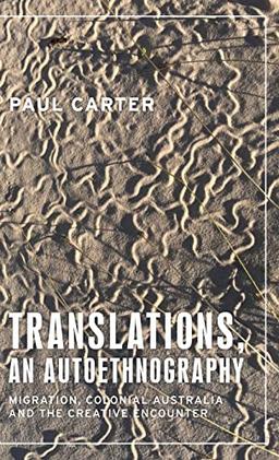 Translations, an autoethnography: Migration, colonial Australia and the creative encounter (Anthropology, Creative Practice and Ethnography)