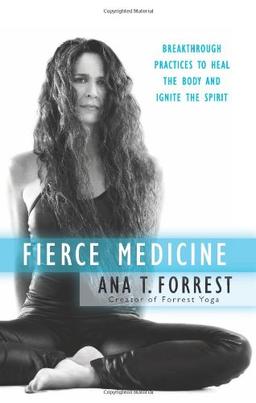 Fierce Medicine: Breakthrough Practices to Heal the Body and Ignite the Spirit