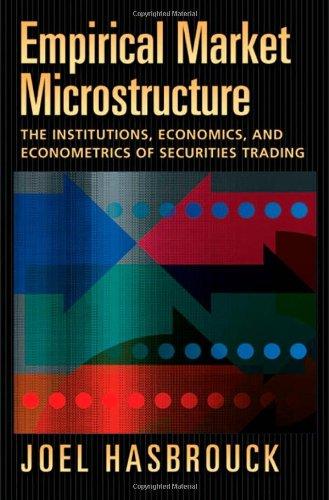 Empirical Market Microstructure: The Institutions, Economics, and Econometrics of Securities Trading