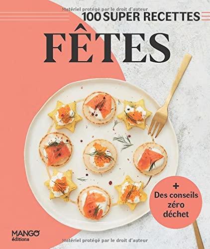 Fêtes : 100 super recettes