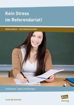 Kein Stress im Referendariat!: Selbsttests, Tipps und Übungen (Alle Klassenstufen)