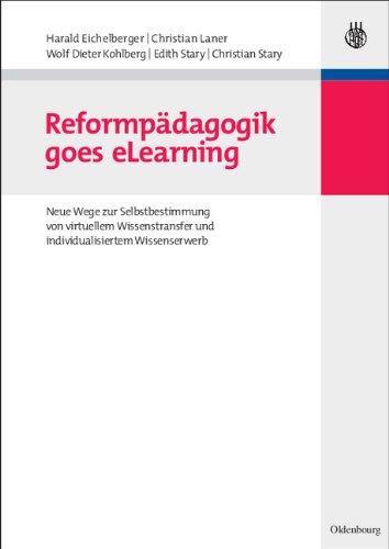 Reformpädagogik goes eLearning: Neue Wege zur Selbstbestimmung von virtuellem Wissenstransfer und individualisiertem Wissenserwerb