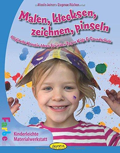 Malen, klecksen, zeichnen, pinseln: Originelle Kreativ-Ideen für jeden Tag in Kiga & Grundschule (Kinderleichte Materialwerkstatt)