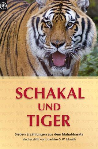 Schakal und Tiger: Sieben Erzählungen aus dem Mahabharata. Nacherzählt von Joahim Ickrath