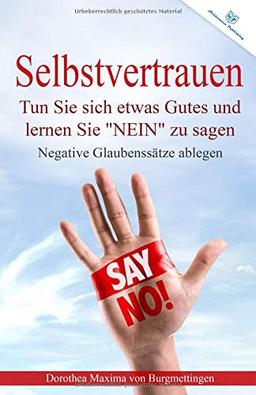 Selbstvertrauen: Tun Sie sich etwas Gutes und lernen Sie NEIN zu sagen + Negative Glaubenssätze ablegen (Selbstbewusstsein, Band 2)