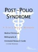 Postpolio Syndrome: A Medical Dictionary, Bibliography, And Annotated Research Guide To Internet References